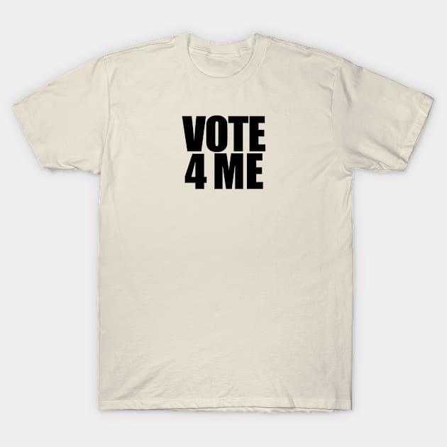 Vote 4 Me T-Shirt by NeilGlover